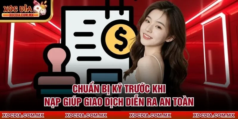 Chuẩn bị kỹ trước khi nạp giúp giao dịch diễn ra an toàn