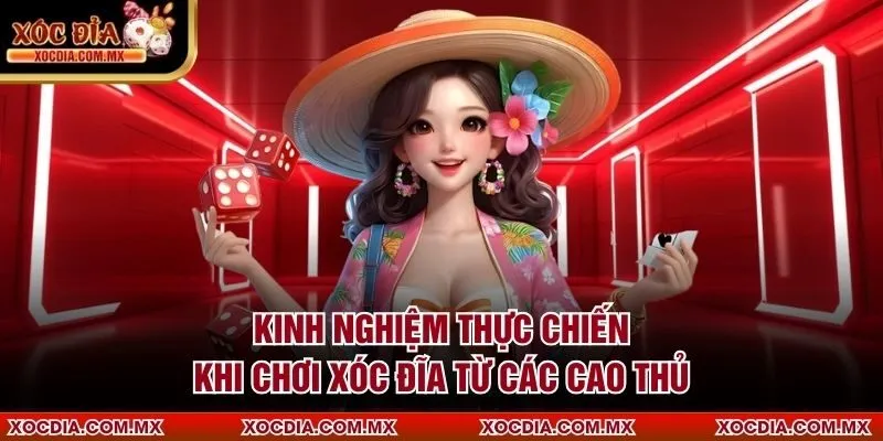 Kinh nghiệm thực chiến khi chơi Xóc Đĩa từ các cao thủ