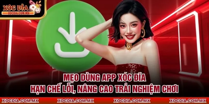 Mẹo dùng app xóc đĩa hạn chế lỗi, nâng cao trải nghiệm chơi