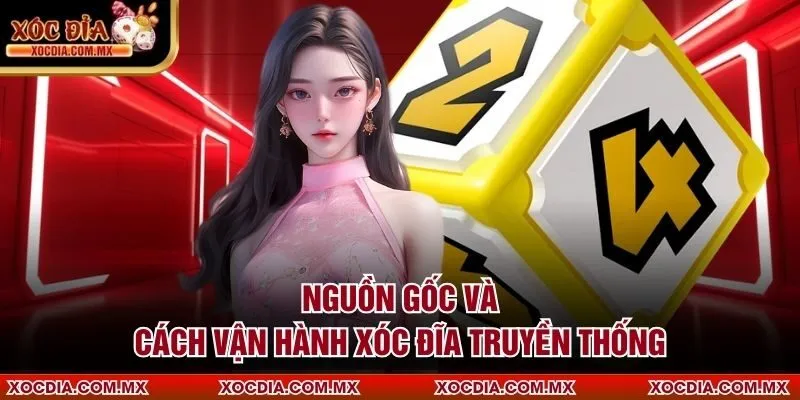 Nguồn gốc và cách vận hành xóc đĩa truyền thống