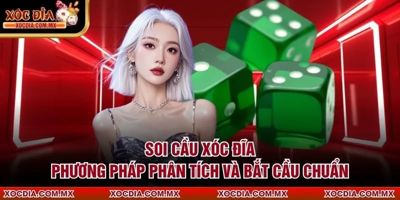 Soi Cầu Xóc Đĩa – Phương Pháp Phân Tích Và Bắt Cầu Chuẩn