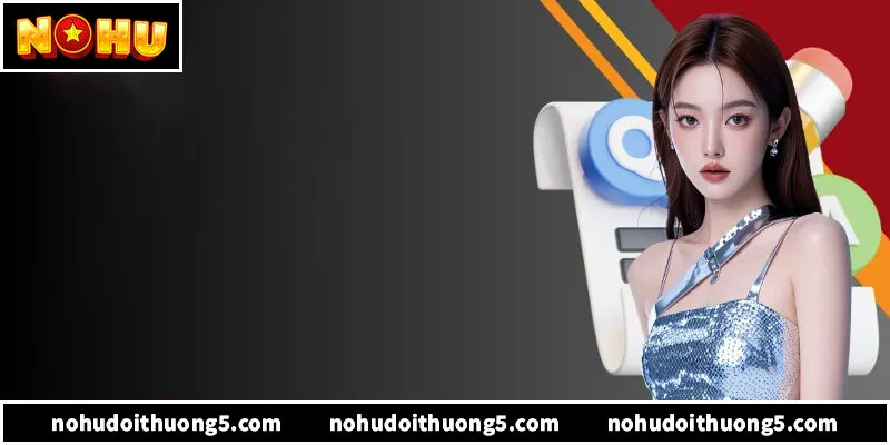 Nohu90: Cổng game nổ hũ uy tín, xanh chín và trả thưởng siêu tốc